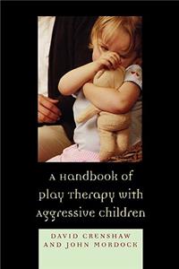 Handbook of Play Therapy with Aggressive Children