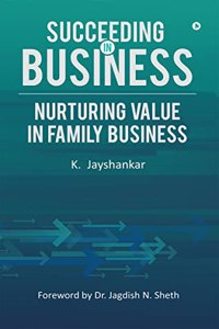 SUCCEEDING IN BUSINESS: NURTURING VALUE IN FAMILY BUSINESS