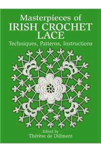 Masterpieces of Irish Crochet Lace: Techniques, Patterns and Instructions