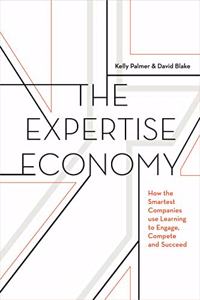 The Expertise Economy: How the Smartest Companies Use Learning to Engage, Compete and Succeed