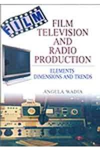 Film,Television and Radio Production: Elements,Dimensions and Trends