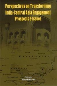 Perspectives on Transforming India- Central Asia Engagement
