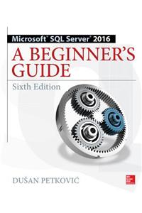 Microsoft SQL Server 2016: A Beginner's Guide, Sixth Edition
