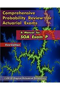 Comprehensive Probability Review for Actuarial Exams: A Manual for SOA Exam P