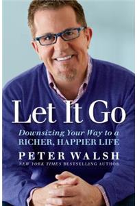 Let It Go: Downsizing Your Way to a Richer, Happier Life