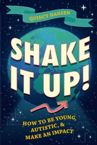 Shake It Up!: How to Be Young, Autistic, and Make an Impact