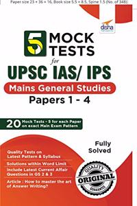 5 Mock Tests for UPSC IAS/ IPS Mains General Studies Papers 1 to 4