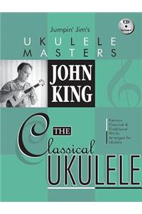 John King - The Classical Ukulele Jumpin' Jim's Ukulele Masters Series Book/Online Audio