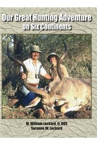 Our Great Hunting Adventure on Six Continents