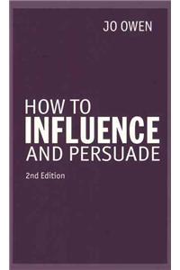 How to Influence and Persuade