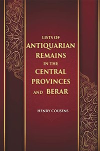 LISTS OF ANTIQUARIAN REMAINS IN THE CENTRAL PROVINCES AND BERAR