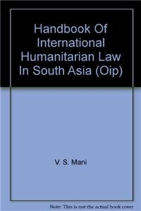 Handbook Of International Humanitarian Law In South Asia (Oip)