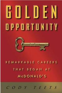 Golden Opportunity: Remarkable Careers That Began at McDonald's