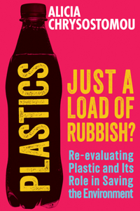 Plastics: Just a Load of Rubbish?: Re-Evaluating Plastic and Its Role in Saving the Environment