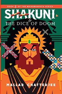 Shakuni & The Dice of Doom : Book 2 of the Mahabharata Series