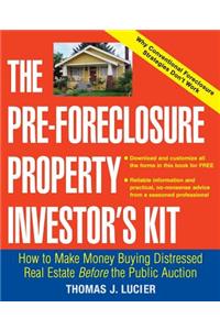 Pre-Foreclosure Property Investor's Kit: How to Make Money Buying Distressed Real Estate -- Before the Public Auction