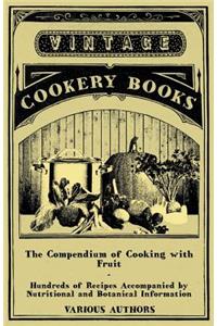 Compendium of Cooking with Fruit - Hundreds of Recipes Accompanied by Nutritional and Botanical Information