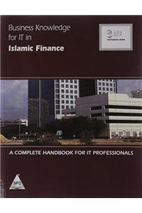 Business Knowledge For IT In Islamic Finance: A Complete Handbook For IT Professionals