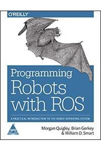 Programming Robots with ROS: A Practical Introduction to the Robot Operating System