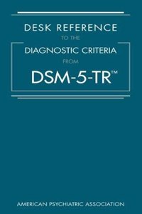 Desk Reference to the Diagnostic Criteria From DSM-5-TR®