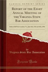 Report of the Eight Annual Meeting of the Virginia State Bar Association