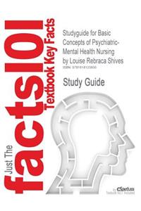 Studyguide for Basic Concepts of Psychiatric-Mental Health Nursing by Shives, Louise Rebraca, ISBN 9780781797078
