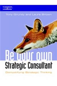 Be Your Own Strategy Consultant: Demystifying Strategic Thinking