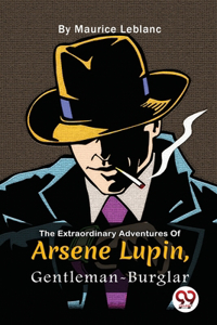 The Extraordinary Adventures of Ars?Ne Lupin, Gentleman-Burglar