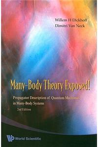 Many-body Theory Exposed!: Propagator Description Of Quantum Mechanics In Many-body Systems (2nd Edition)