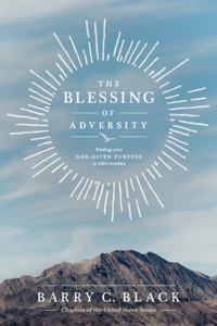 Blessing of Adversity: Finding Your God-Given Purpose in Life's Troubles
