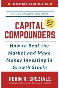 Capital Compounders: How to Beat the Market and Make Money Investing in Growth Stocks