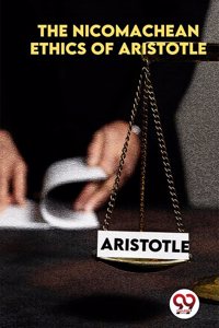 The Nicomachean Ethics of Aristotle