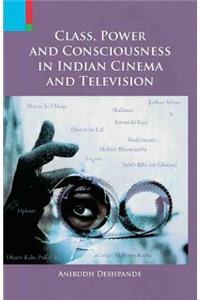 Class, Power and Consciousness in Indian Cinema and Television