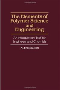 The Elements of Polymer Science and Engineering: An Introductory Text for Engineers and Chemists