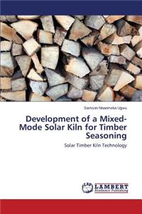 Development of a Mixed-Mode Solar Kiln for Timber Seasoning