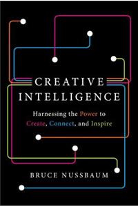 Creative Intelligence: Harnessing the Power to Create, Connect, and Inspire