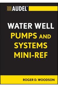 Audel Water Well Pumps and Systems Mini-Ref