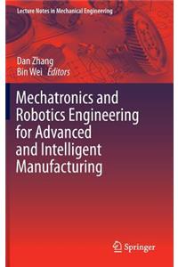 Mechatronics and Robotics Engineering for Advanced and Intelligent Manufacturing