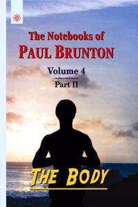 THE NOTEBOOKS OF PAUL BRUNTON VOL-4 , PART - II THE BODY