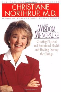 The Wisdom of Menopause: Creating Physical and Emotional Health and Healing During the Change