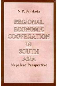 Regional Economic Cooperation in South Asia (Nepalese Perspective)