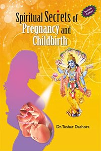 Spiritual Secrets Of Pregnancy & Childbirth Paperback Revised Edition 2021 By Dr. Tushar Dashora(Author)