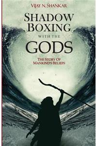 Shadow Boxing with the Gods