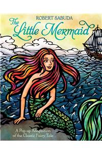 Little Mermaid: A Pop-Up Adaptation of the Classic Fairy Tale