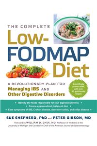 The Complete Low-FODMAP Diet - A Revolutionary Recipe Plan to Relieve Gut Pain and Alleviate IBS and Other Digestive Disorders: A Revolutionary Recipe Plan to Relieve Gut Pain and Alleviate Ibs and Other Digestive Disorders