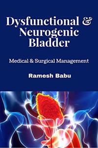 Dysfunctional & Neurogenic Bladder: Medical & Surgical Management