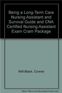 Being a Long-Term Care Nursing Assistant and Survival Guide and CNA Certified Nursing Assistant Exam Cram Package