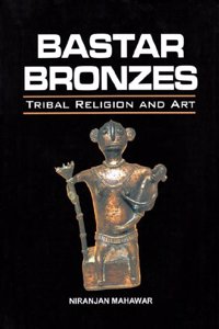 Bastar Bronzes - Tribal Religion And Art