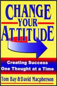 Change Your Attitude: Creating Success One Thought at a Time