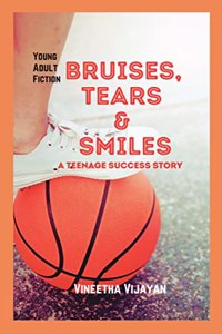 BRUISES, TEARS & SMILES: A TEENAGE SUCCESS STORY